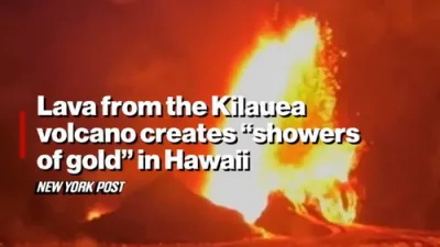 Lava from the Kilauea volcano creates &ldquo;showers of gold" in Hawaii 