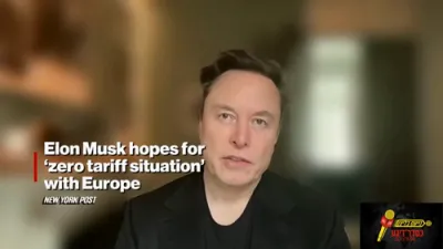 Elon Musk Hopes for Zero Tariffs between U.S. and Europe.