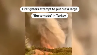 Fire Tornado Erupts in Turkey as Firefighters Battle Wildfire. 