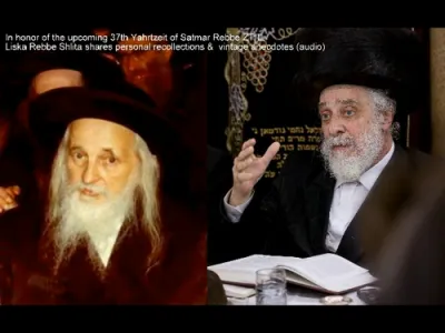 In Honor of the Yahrzeit of the Satmar Rebbe ZY"A: Memories from the Liska Rebbe Shlit"a