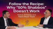דער רעצעפט: פארוואס "50% שבת" ארבעט נישט &ndash; יעקב שוואקי און רבי מאיר ידיד