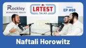 לעיטעסט טאלקס פאדקעסט #68: די לעבנס געשיכטע פון ר' נפתלי הורוויץ &ndash; מענטל העלט, עדיקשאן, און זיך אינגאנצן אונטערגעבן.