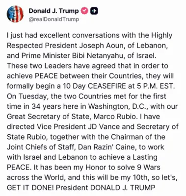 ברעיקינג נייעס: פרעזידענט טראמפ מעלדט איבער א פייער אפשטעל צווישן מדנ"י און לבנון פאר 10 טעג אנגעהויבן היינט 5 נאכמיטאג (ניו יארק צייט) - פרעזידענט פון לבנון און פמ פון מדנ"י וועלן באזוכן טראמפ אין ווייסן הויז 